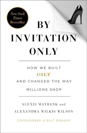 Imagen del vendedor de By Invitation Only : How We Built Gilt and Changed the Way Millions Shop a la venta por GreatBookPrices