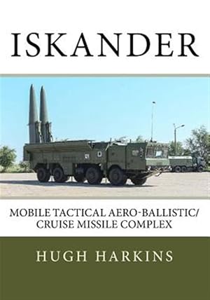 Seller image for Iskander : Mobile Tactical Aero-ballistic/Cruise Missile Complex for sale by GreatBookPrices