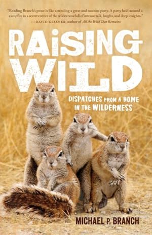 Immagine del venditore per Raising Wild : Dispatches from a Home in the Wilderness venduto da GreatBookPrices