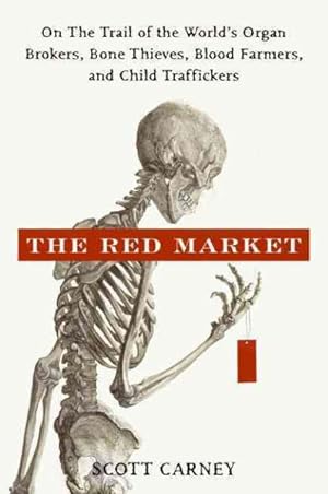 Imagen del vendedor de Red Market : On the Trail of the World's Organ Brokers, Bone Thieves, Blood Farmers, and Child Traffickers a la venta por GreatBookPrices