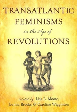 Imagen del vendedor de Transatlantic Feminisms in the Age of Revolutions a la venta por GreatBookPrices