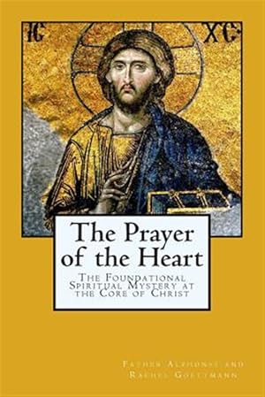 Seller image for The Prayer of the Heart: The Foundational Spiritual Mystery at the Core of Christ for sale by GreatBookPrices