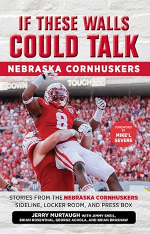 Seller image for If These Walls Could Talk: Nebraska Cornhuskers : Stories from the Nebraska Cornhuskers Sideline, Locker Room, and Press Box for sale by GreatBookPrices