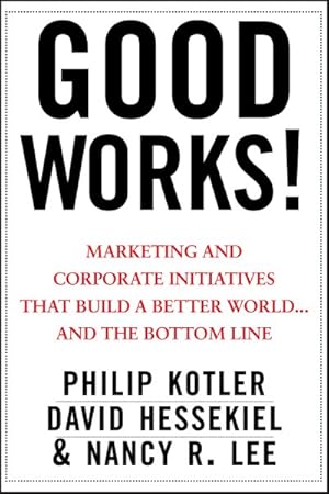 Immagine del venditore per Good Works! : Marketing and Corporate Initiatives That Build a Better World. and the Bottom Line venduto da GreatBookPrices