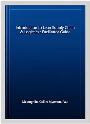 Seller image for Introduction to Lean Supply Chain & Logistics : Facilitator Guide for sale by GreatBookPrices
