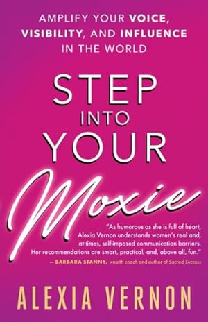 Seller image for Step into Your Moxie : Amplify Your Voice, Visibility, and Influence in the World for sale by GreatBookPrices