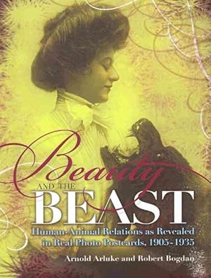 Seller image for Beauty and the Beast : Human-Animal Relations As Revealed in Real Photo Postcards 1905-1935 for sale by GreatBookPrices