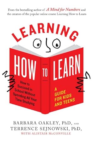 Image du vendeur pour Learning How to Learn : How to Succeed in School Without Spending All Your Time Studying: A Guide for Kids and Teens mis en vente par GreatBookPrices