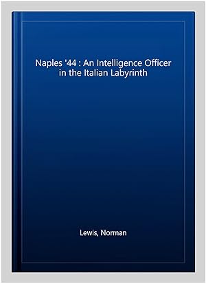 Immagine del venditore per Naples '44 : An Intelligence Officer in the Italian Labyrinth venduto da GreatBookPrices