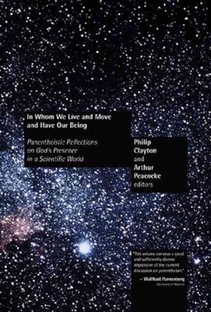 Seller image for In Whom We Live and Move and Have Our Being : Panentheistic Reflections on God's Presence in a Scientific World for sale by GreatBookPrices