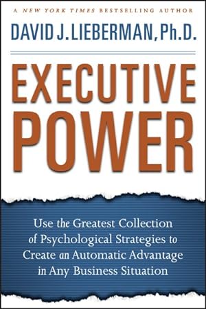 Bild des Verkufers fr Executive Power : Use the Greatest Collection of Psychological Strategies to Create an Automatic Advantage in Any Business Situation zum Verkauf von GreatBookPrices