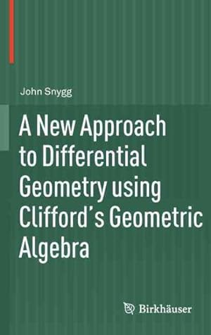 Bild des Verkufers fr New Approach to Differential Geometry Using Clifford's Geometric Algebra zum Verkauf von GreatBookPrices