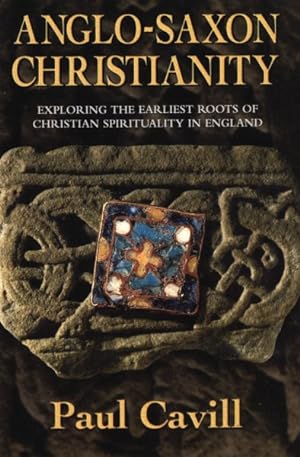 Imagen del vendedor de Anglo-Saxon Christianity : Exploring the Earliest Roots of Christian Spirituality in England a la venta por GreatBookPrices