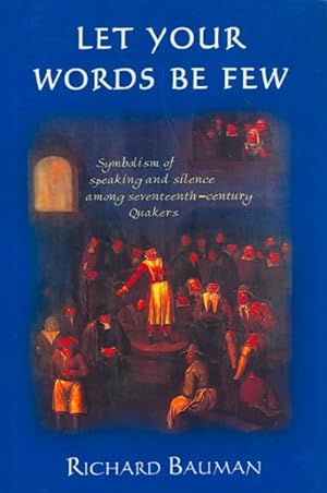 Bild des Verkufers fr Let Your Words Be Few : Symbolism of Speaking and Silence Among Seventeenth-century Quakers zum Verkauf von GreatBookPrices