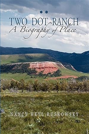 Seller image for Two Dot Ranch, A Biography Of Place for sale by GreatBookPrices