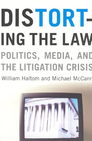 Seller image for Distorting the Law : Politics, Media, and the Litigation Crisis for sale by GreatBookPrices