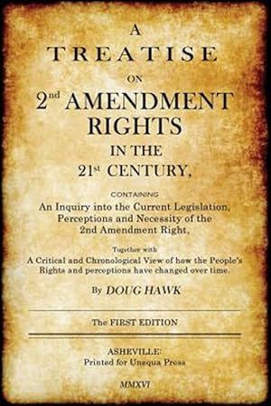 Seller image for A Treatise on 2nd Amendment Rights in the 21st Century: Containing an Inquiry Into the Current Legislation, Perceptions and Necessity of the 2nd Ame for sale by GreatBookPrices