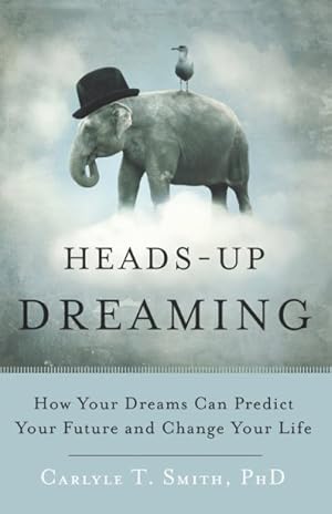 Seller image for Heads-Up Dreaming : How Your Dreams Can Predict Your Future and Change Your Life for sale by GreatBookPrices
