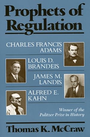 Seller image for Prophets of Regulation : Charles Francis Adams, Louis D. Brandeis, James M. Landis and Alfred E. Kahn for sale by GreatBookPrices