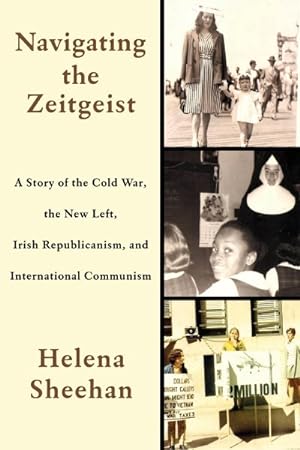Seller image for Navigating the Zeitgeist : A Story of the Cold War, the New Left, Irish Republicanism, and International Communism for sale by GreatBookPrices