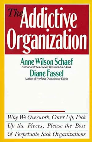 Seller image for Addictive Organization : Why We Overwork, Cover Up, Pick Up the Pieces, Please the Boss and Perpetuate Sick Organizations for sale by GreatBookPrices