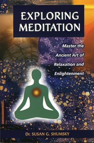 Image du vendeur pour Exploring Meditation : Master the Ancient Art of Relaxation and Enlightenment mis en vente par GreatBookPrices