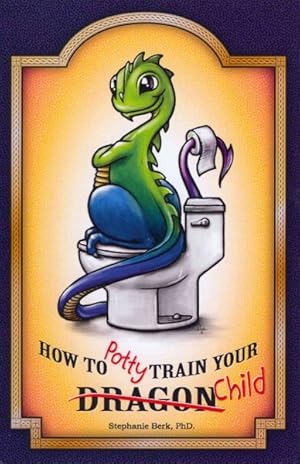 Seller image for How to Potty-Train Your Dragon/Child for sale by GreatBookPrices