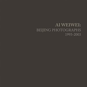 Imagen del vendedor de Ai Weiwei : Beijing Photographs, 1993-2003 a la venta por GreatBookPrices