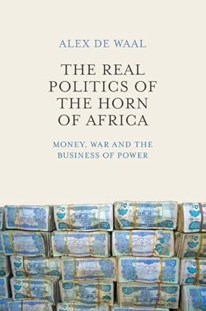 Seller image for Real Politics of the Horn of Africa : Money, War and the Business of Power for sale by GreatBookPrices