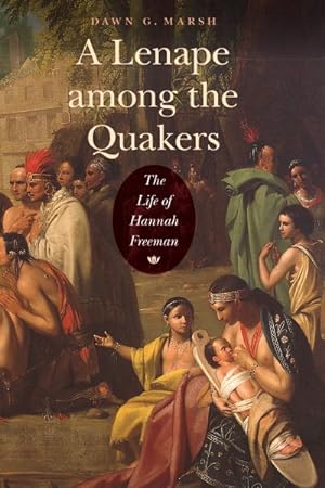 Bild des Verkufers fr Lenape among the Quakers : The Life of Hannah Freeman zum Verkauf von GreatBookPrices