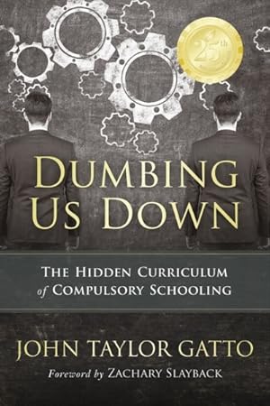 Imagen del vendedor de Dumbing Us Down : The Hidden Curriculum of Compulsory Schooling a la venta por GreatBookPrices