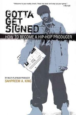Imagen del vendedor de Gotta Get Signed : How To Become A Hip-hop Producer a la venta por GreatBookPrices
