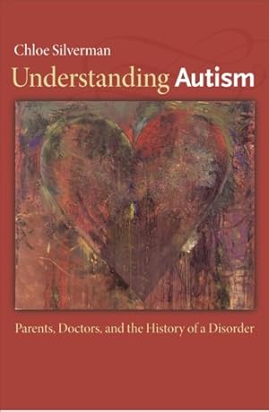 Image du vendeur pour Understanding Autism : Parents, Doctors, and the History of a Disorder mis en vente par GreatBookPrices