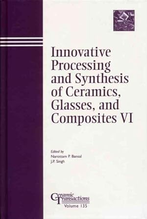 Immagine del venditore per Innovative Processing and Synthesis of Ceramics, Glasses, and Composites VI venduto da GreatBookPrices