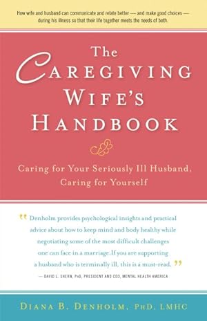 Bild des Verkufers fr Caregiving Wife's Handbook : Caring for your Seriously Ill Husband, Caring for Yourself zum Verkauf von GreatBookPrices