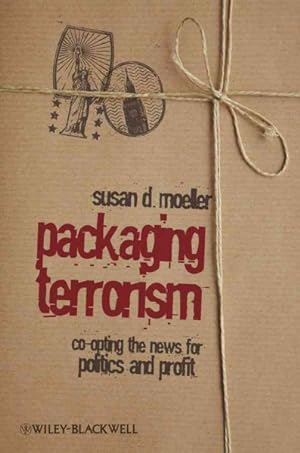 Image du vendeur pour Packaging Terrorism : Co-opting the News for Politics and Profit mis en vente par GreatBookPrices