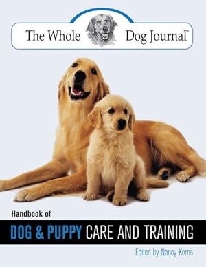 Imagen del vendedor de Whole Dog Journal Handbook of Dog And Puppy Care And Training a la venta por GreatBookPrices