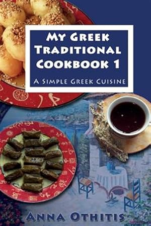 Imagen del vendedor de My Greek Traditional Cook Book : A Simple Greek Cuisine a la venta por GreatBookPrices