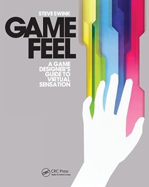 Imagen del vendedor de Game Feel : A Game Designer's Guide to Virtual Sensation a la venta por GreatBookPrices