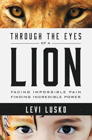 Imagen del vendedor de Through the Eyes of a Lion : Facing Impossible Pain, Finding Incredible Power a la venta por GreatBookPrices