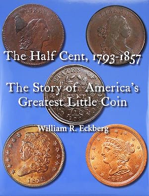 THE HALF CENT, 1793-1857: THE STORY OF AMERICA'S GREATEST LITTLE COIN