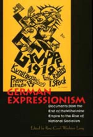 Bild des Verkufers fr German Expressionism : Documents from the End of the Wilhelmine Empire to the Rise of National Socialism zum Verkauf von GreatBookPrices