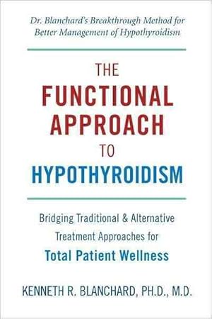 Immagine del venditore per Functional Approach To Hypothyroidism : Bridging Traditional & Alternative Treatment Approaches for Total Patient Wellness venduto da GreatBookPrices