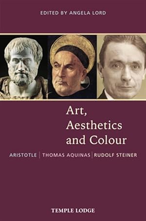 Imagen del vendedor de Art, Aesthetics and Colour : Aristotle - Thomas Aquinas - Rudolf Steiner, an Anthology of Original Texts a la venta por GreatBookPrices