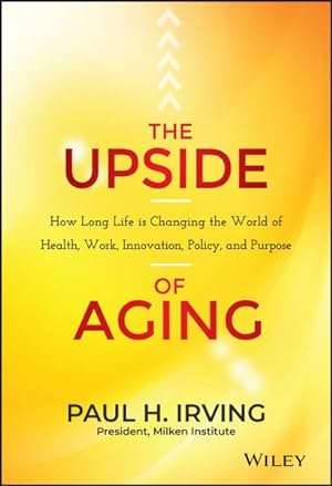 Bild des Verkufers fr Upside of Aging : How Long Life Is Changing the World of Health, Work, Innovation, Policy and Purpose zum Verkauf von GreatBookPrices