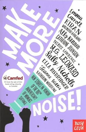Image du vendeur pour Make More Noise! : New Stories in Honour of the 100th Anniversary of Women's Suffrage mis en vente par GreatBookPrices