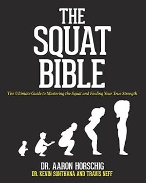 Seller image for Squat Bible : The Ultimate Guide to Mastering the Squat and Finding Your True Strength for sale by GreatBookPrices