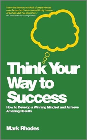 Image du vendeur pour Think Your Way to Success : How to Develop a Winning Mindset and Achieve Amazing Results mis en vente par GreatBookPrices