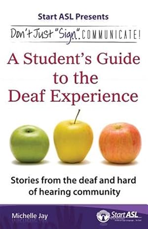 Imagen del vendedor de Don't Just "Sign.". Communicate!: A Student's Guide to the Deaf Experience a la venta por GreatBookPrices