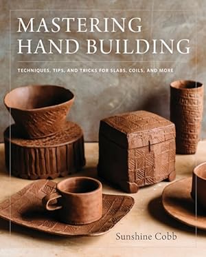 Seller image for Mastering Hand Building : Techniques, Tips, and Tricks for Slabs, Coils, and More for sale by GreatBookPrices